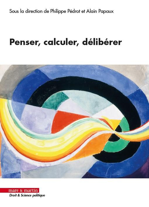 Penser , calculer , délibérer , ( avec Alain Papaux, ed. mare et martin , 2022.